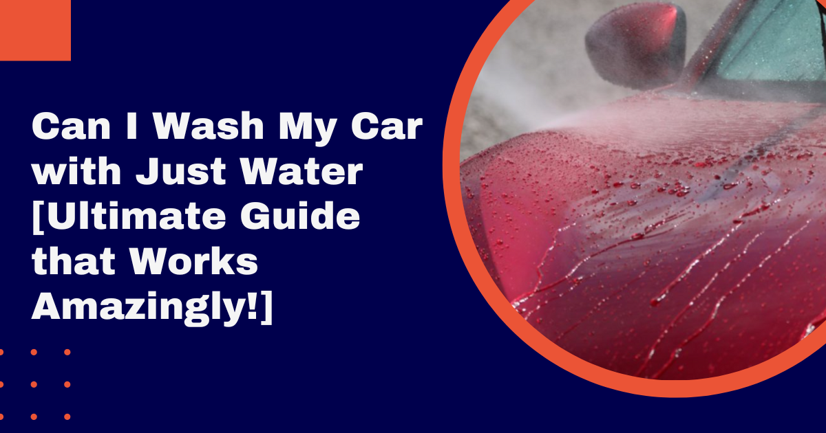 Can I Wash My Car with Just Water