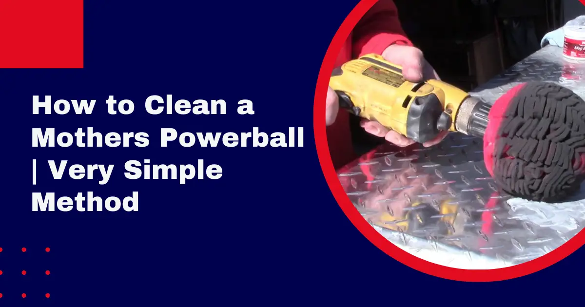 How to Clean a Mothers Powerball