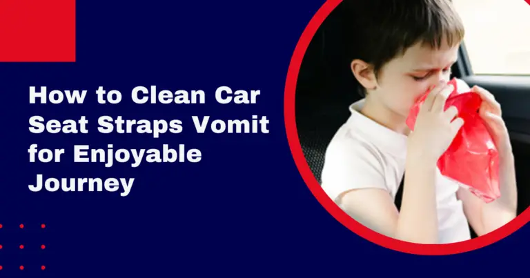 how-to-clean-car-seat-straps-vomit-for-enjoyable-journey