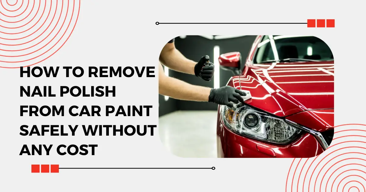 How To Remove Nail Polish From Car Paint