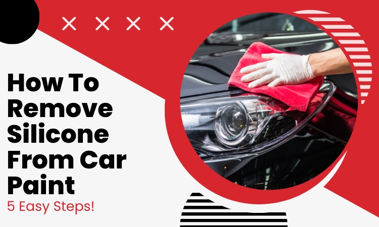 how to remove silicone from car paint