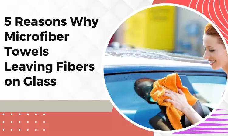 microfiber towels leaving fibers on glass